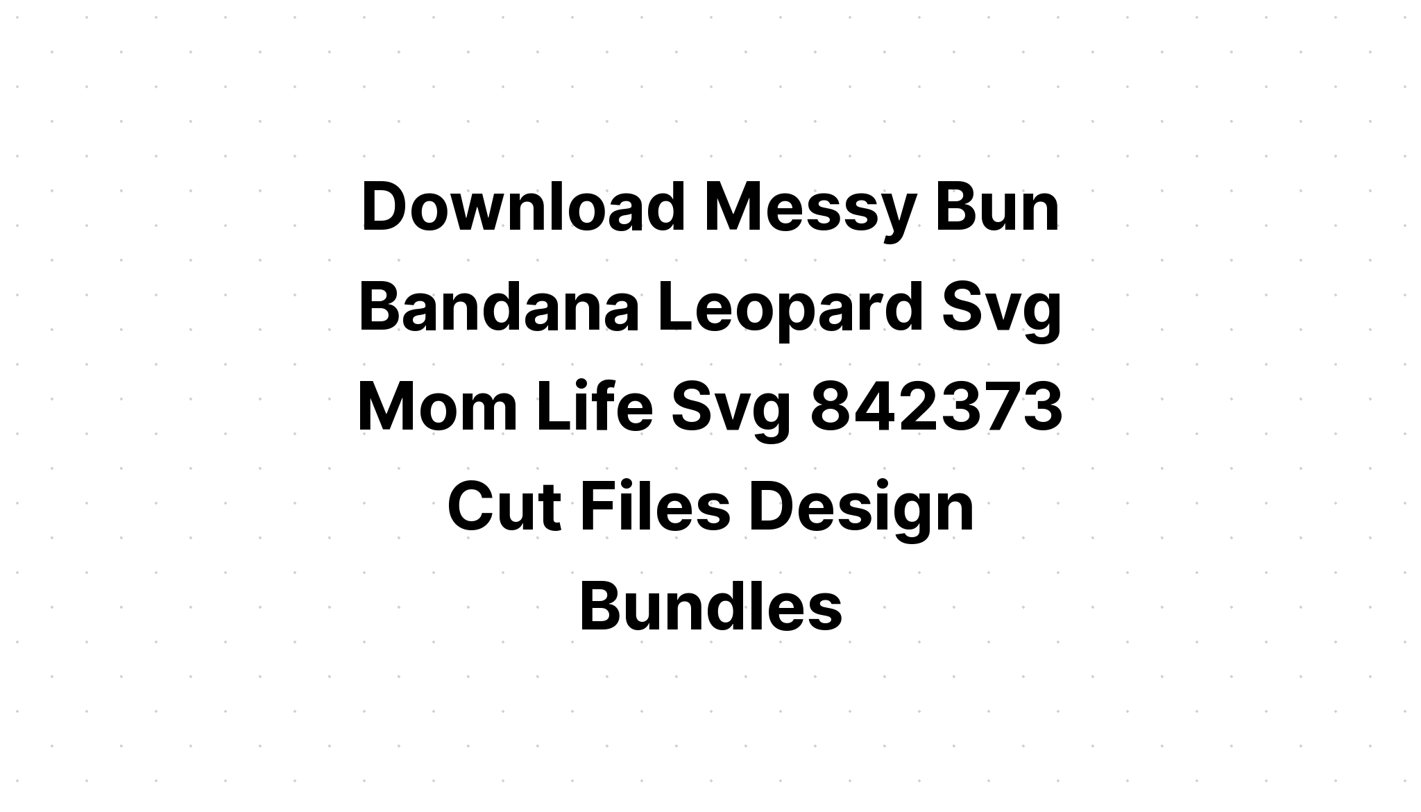 Download Amazing Messy Bun Hairstyle Bandana SVG File